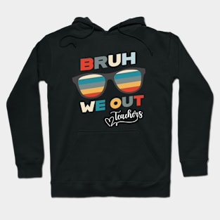 Bruh We Out End Of School Retro Teachers Hoodie